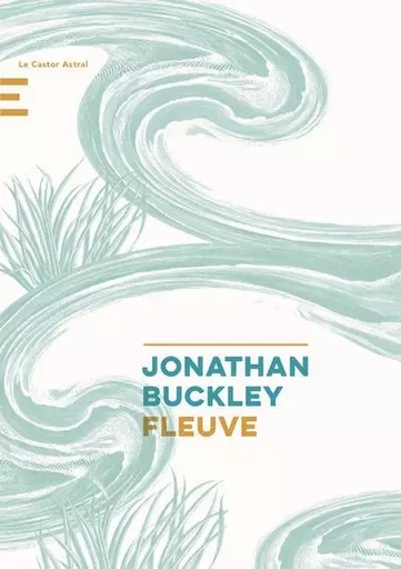 Fleuve - Jonathan Buckley - Le castor astral