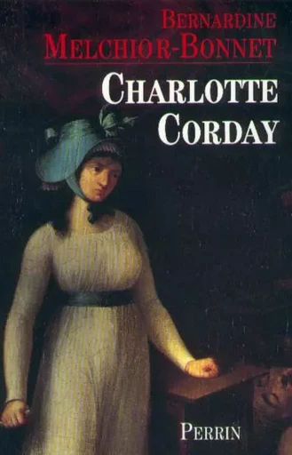 Charlotte Corday - Bernardine Melchior-Bonnet - Place des éditeurs