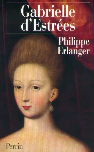 Gabrielle d'Estrées - Philippe Erlanger - Place des éditeurs