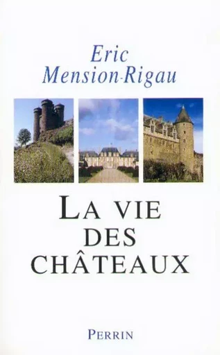 La vie des châteaux mise en valeur et exploitationdes châteaux privés dans la France contempo - Éric Mension-Rigau - Place des éditeurs