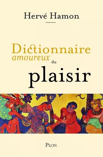 Dictionnaire amoureux du plaisir - Hervé Hamon - Place des éditeurs