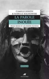 La Parole inouïe - Franz Boas et les textes indiens