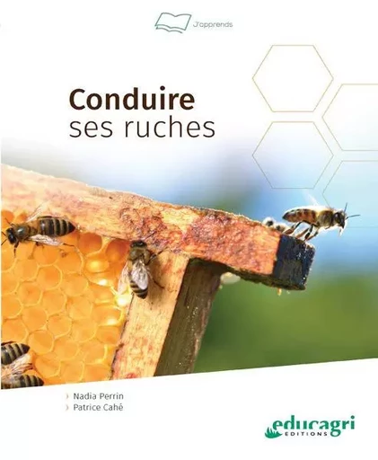 Conduire ses ruches - Nadia PERRIN, Patrice CAHÉ - EDUCAGRI