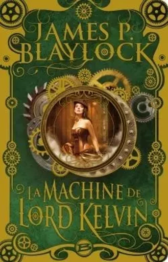 La Machine de Lord Kelvin - James Blaylock - BRAGELONNE