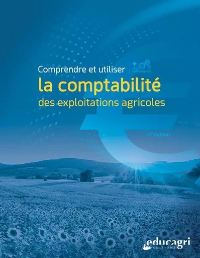 Comprendre et utiliser la comptabilité des exploitations agricoles - Alain MARGARIT, Madeleine ASDRUBAL, Gérard GABORIAU - EDUCAGRI