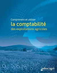 Comprendre et utiliser la comptabilité des exploitations agricoles