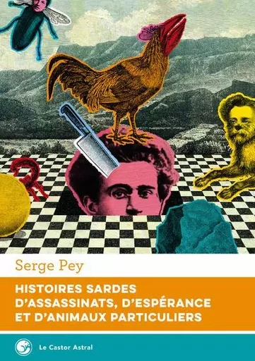 Histoires sardes d'assassinats, d'espérance et d'animaux particuliers - Serge Pey - Le castor astral