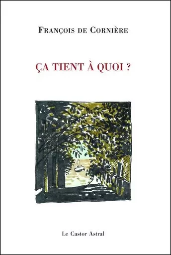 Ca tient à quoi ? - François de Cornière - Le castor astral