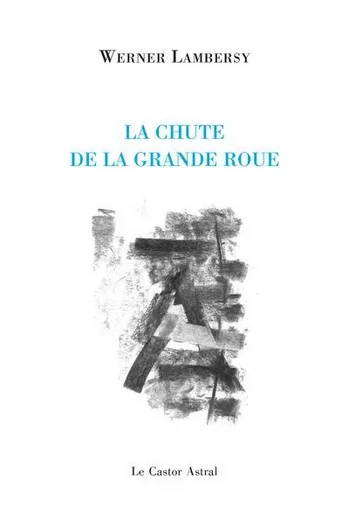 La chute de la grande roue - Werner Lambersy - Le castor astral