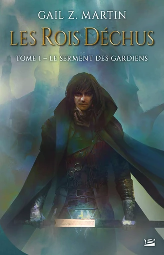 Les Rois déchus, T1 : Le Serment des Gardiens - Gail Z. Martin - BRAGELONNE