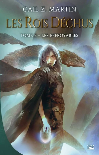 Les Rois déchus, T2 : Les Effroyables - Gail Z. Martin - BRAGELONNE