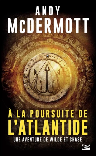 Une aventure de Wilde et Chase, T1 : A la poursuite de l'Atlantide - Andy McDermott - BRAGELONNE