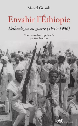 Envahir l'Éthiopie - L'ethnologue en guerre (1935-1936) - Marcel Griaule - ANACHARSIS