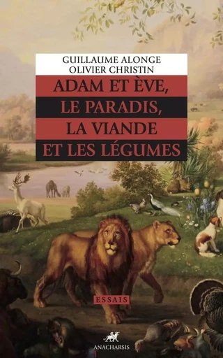 Adam et Ève, le paradis, la viande et les légumes - Guillaume Alonge, Olivier Christin - ANACHARSIS