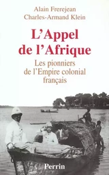 L'appel de l'Afrique les pionniers de l'Empire colonial français