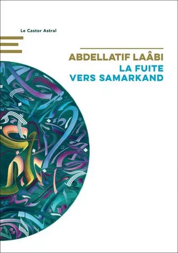 La Fuite vers Samarkand - Abdellatif Laâbi - Le castor astral