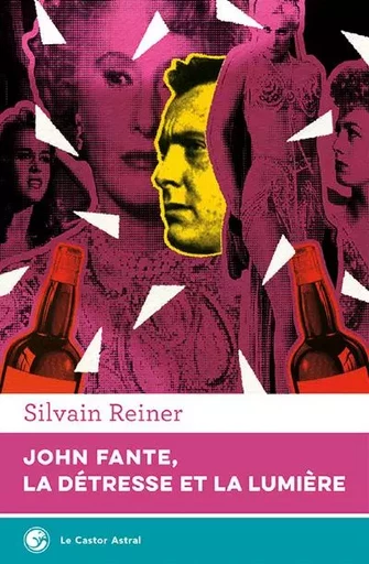 John Fante, la détresse et la lumière - Silvain Reiner - Le castor astral