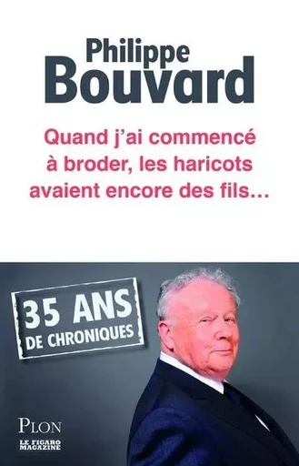 Quand j'ai commencé à broder, les haricots avaient encore des fils... - Philippe Bouvard - Place des éditeurs