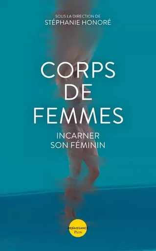 Corps de femmes - Incarner son féminin - Lucie Bertrand-Luthereau, Emmanuelle Soni Dessaigne, Thi Bich Doan, Audrey Fella, Dominique Gros, Lucie Honoré, Sophie Kune, Maï Le Du, Chantal Motto, Estelle Penain, Sylvie Tenenbaum - Place des éditeurs