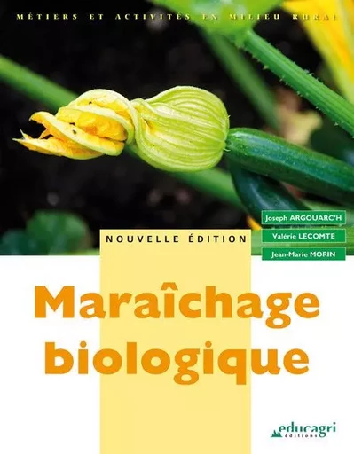 Maraîchage biologique : Édition 2015 -  ARGOUARCH - EDUCAGRI