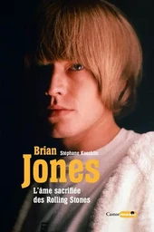 Brian Jones l'âme sacrifiée des Rolling Stones