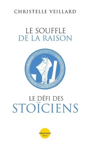 Le souffle de la raison. Le défi des Stoïciens - Christelle Veillard - Place des éditeurs