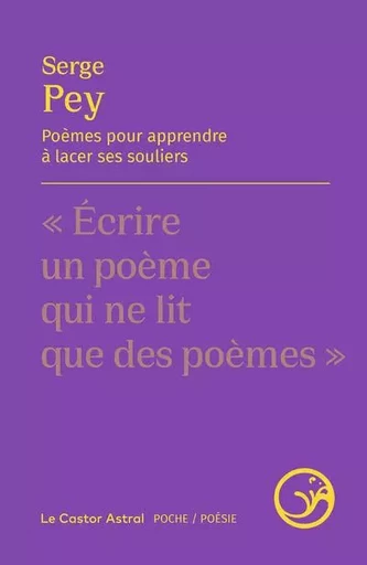 Poèmes pour apprendre à lacer ses souliers - Serge Pey - Le castor astral