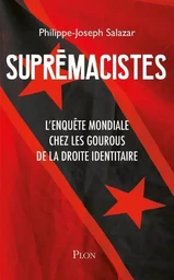 Suprémacistes - L'enquête mondiale chez les gourous de la droite identitaire