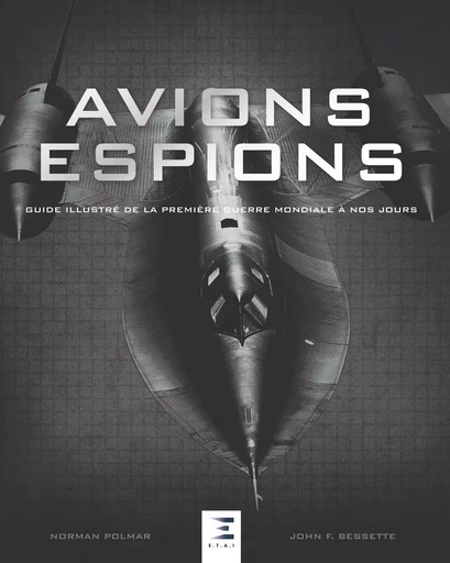 Avions espions - guide illustré de la première guerre mondiale à nos jours - Norman Polmar, John F. Bessette - ETAI