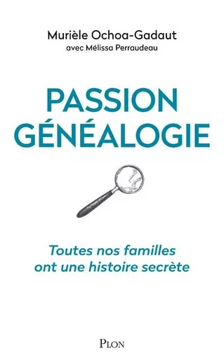 Passion généalogie - Toutes nos familles ont une histoire secrète - Murièle Ochoa-Gadaut, Melissa Perraudeau - Place des éditeurs