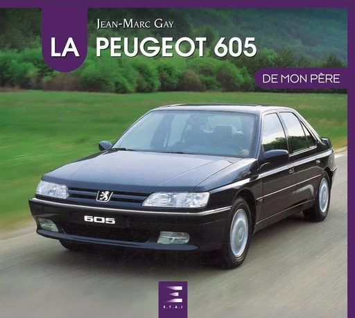 La Peugeot 605 de mon père - Jean-Marc Gay - ETAI