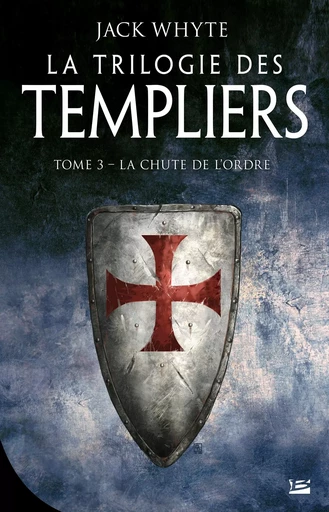 La Trilogie des Templiers, T3 : La Chute de l'ordre - Jack Whyte - BRAGELONNE