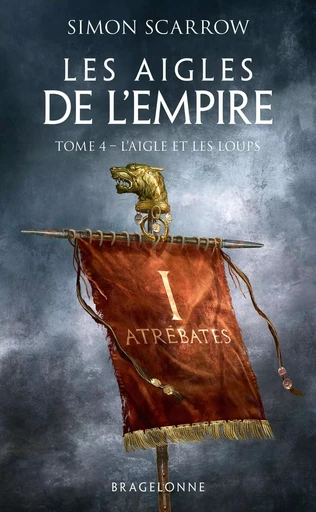 Les Aigles de l'Empire, T4 : L'Aigle et les Loups - Simon Scarrow - BRAGELONNE