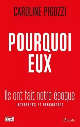 Pourquoi eux - Ils ont fait notre époque - Caroline Pigozzi - Place des éditeurs