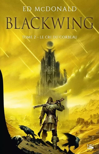 Blackwing, T2 : Le Cri du corbeau - Ed McDonald - BRAGELONNE