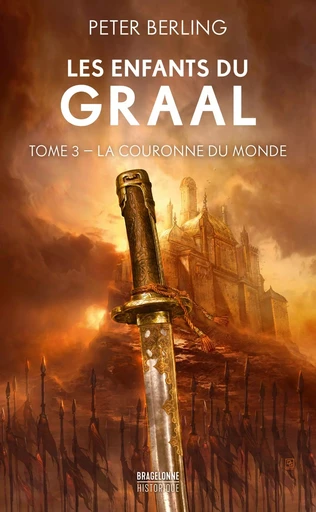 Les Enfants du Graal, T3 : La Couronne du monde - Peter Berling - BRAGELONNE