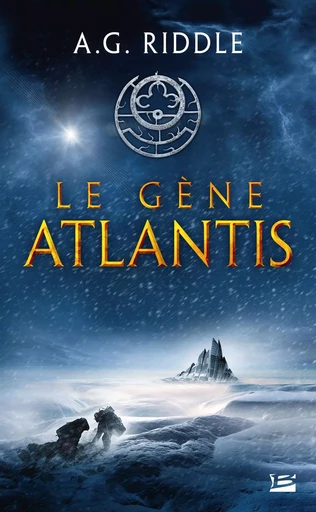 La Trilogie Atlantis, T1 : Le Gène Atlantis - A.G. Riddle - BRAGELONNE