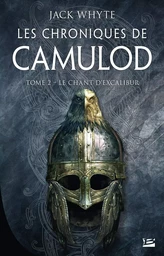 Les Chroniques de Camulod, T2 : Le Chant d'Excalibur