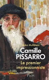 Camille Pissarro - Le premier impressionniste