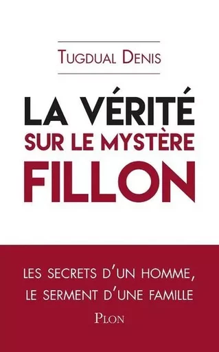 La vérité sur le mystère Fillon - Tugdual Denis - Place des éditeurs