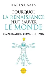 Pourquoi la Renaissance peut sauver le monde - L'imagination comme chemin