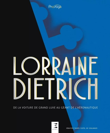 Lorraine Dietrich - de la voiture de grand luxe au géant de l'aéronautique - Sébastien Faurès Fustel de Coulanges - ETAI