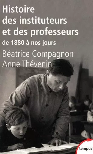 Histoire des instituteurs et des professeurs de 1880 à nos jours - Béatrice Compagnon, Anne Thevenin - Place des éditeurs