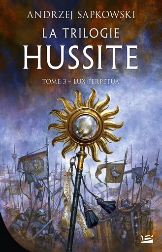 La Trilogie hussite, T3 : Lux Perpetua - Andrzej Sapkowski - BRAGELONNE