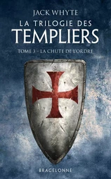 La Trilogie des Templiers, T3 : La Chute de l'ordre