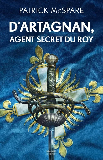 D'Artagnan, agent secret du Roy - Patrick Mc Spare - BRAGELONNE