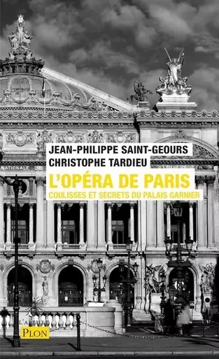 L'Opéra de Paris - Coulisses et secrets du palais Garnier - Jean-Philippe Saint-Geours, Christophe Tardieu - Place des éditeurs