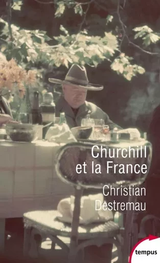 Churchill et la France - Christian Destremau - Place des éditeurs