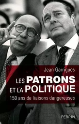 Les patrons et la politique 150 ans de liaisons dangereuses