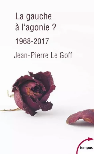 La gauche à l'agonie ? 1968-2017 - Jean-Pierre Le Goff (1949 - ...) - Place des éditeurs